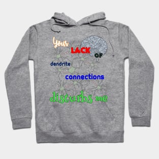 BRAINLESS - Your Lack of Dendrite Connections Disturbs Me Hoodie